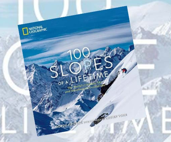 100 Slopes of a Lifetime: The World's Ultimate Ski and Snowboard Destinations