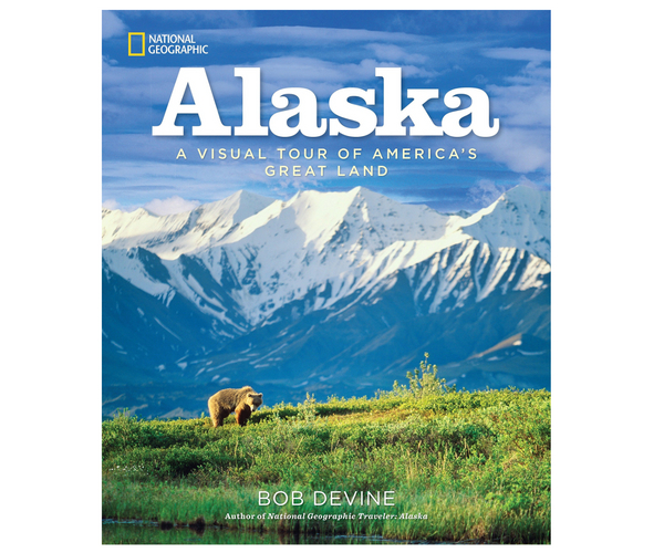 Alaska: A Visual Tour of America's Greatest Land