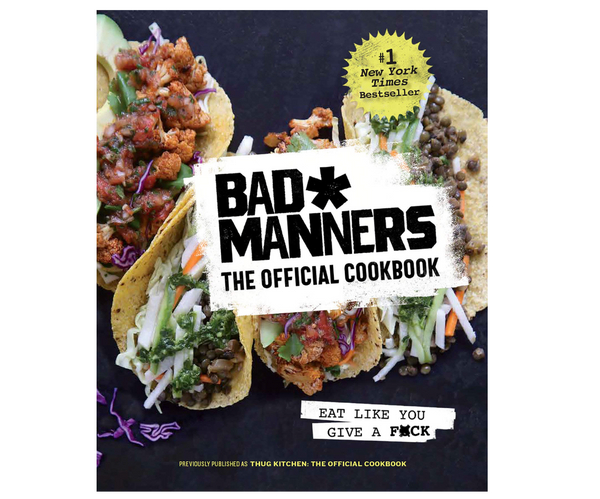 Bad Manners: The Official Cookbook: Eat Like You Give a F*ck