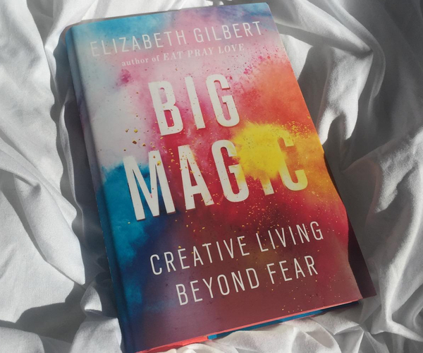 Big Magic: Creative Living Beyond Fear