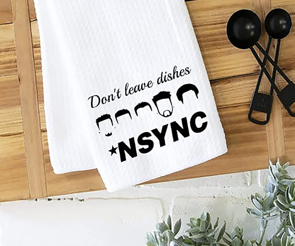 Don't Leave the Dishes NSync Funny Kitchen Towel