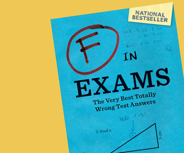 F in Exams: The Very Best Totally Wrong Test Answers