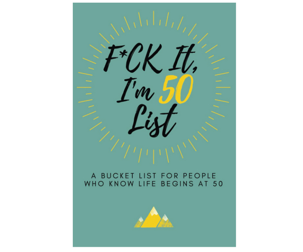 F*ck It I'm 50 Bucket List Journal