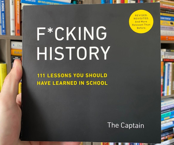 F*cking History: 111 Lessons You Should Have Learned in School
