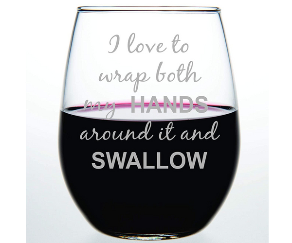 I Love To Wrap Both My Hands Around It And Swallow