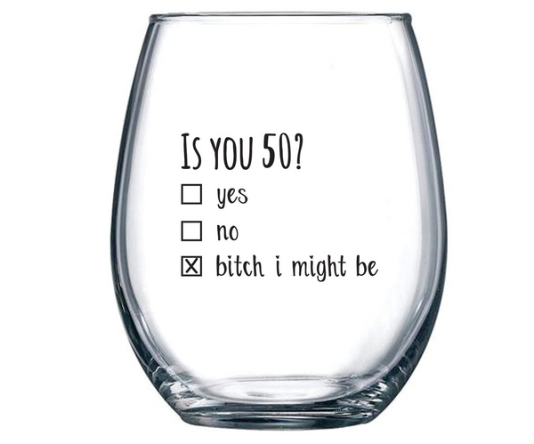 Is You 50 Funny Wine Glass