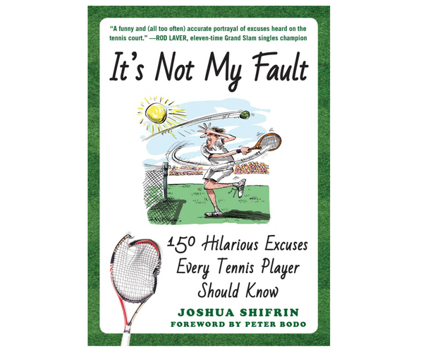 It's Not My Fault: 150 Hilarious Excuses Every Tennis Player Should Know