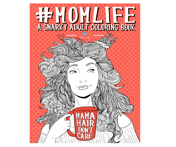 Mom Life A Snarky Adult Coloring Book