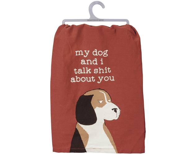 My Dog and I Talk Sh*t About You Kitchen Towel