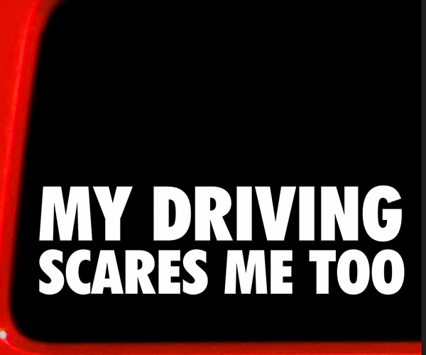 My Driving Scares Me Too Funny Bumper Sticker