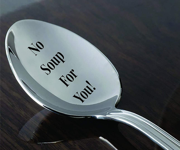 No Soup for You Soup Spoon