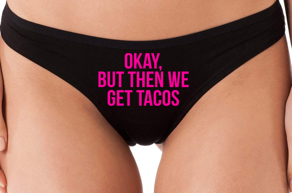 Okay But Then We Get Tacos Funny Panties