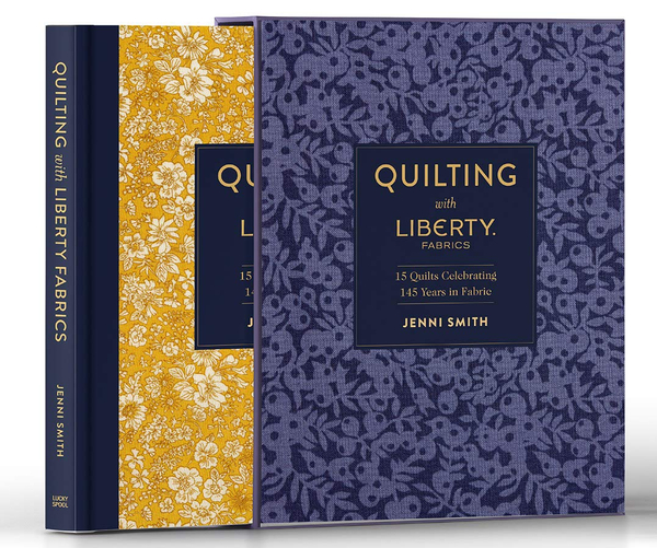 Quilting with Liberty: 15 Quilts Celebrating 145 Years of Fabric