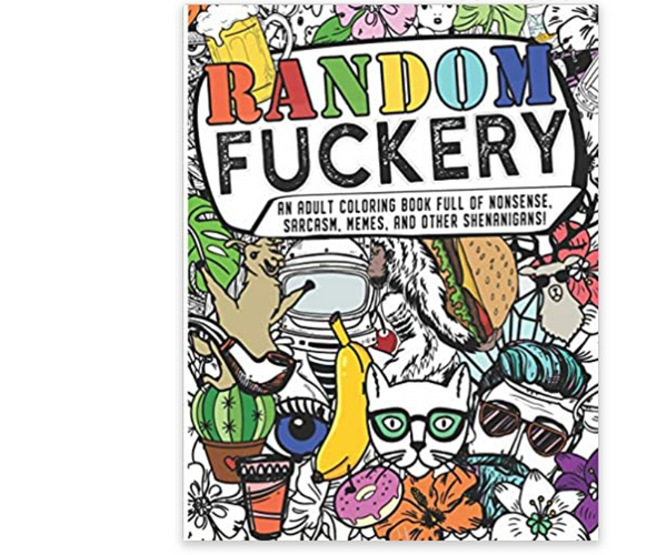 Random F*ckery: Adult Coloring Book Full of Sarcasm and Memes