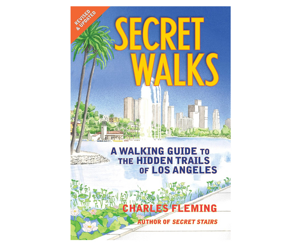 Secret Walks: A Walking Guide to the Hidden Trails of Los Angeles