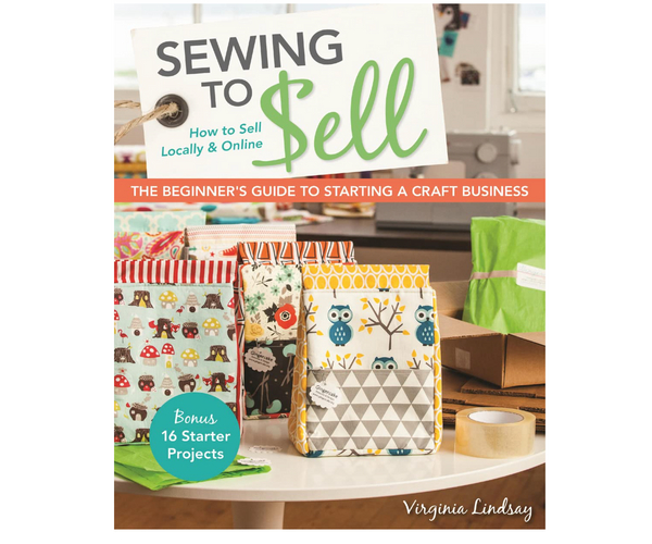 Sew to Sell: The Beginner's Guide to Starting a Craft Business