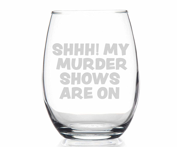 Shh My Murder Shows Are On Stemless Wine Glass