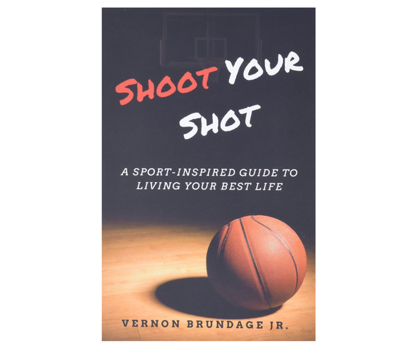 Shoot Your Shot: A Sport-Inspired Guide to Living Your Best Life