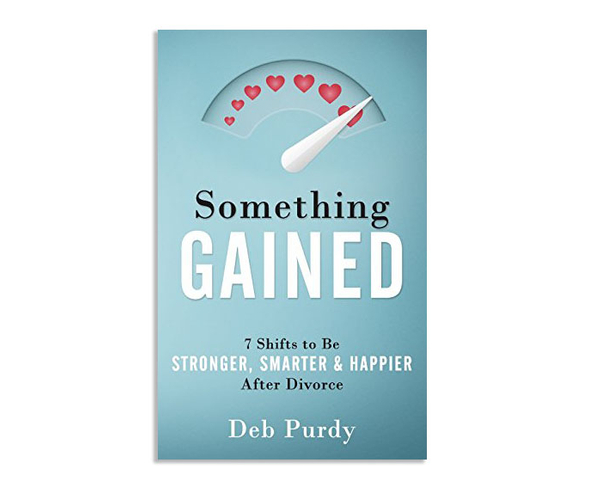 Something Gained: 7 Shifts to Be Stronger, Smarter & Happier After Divorce