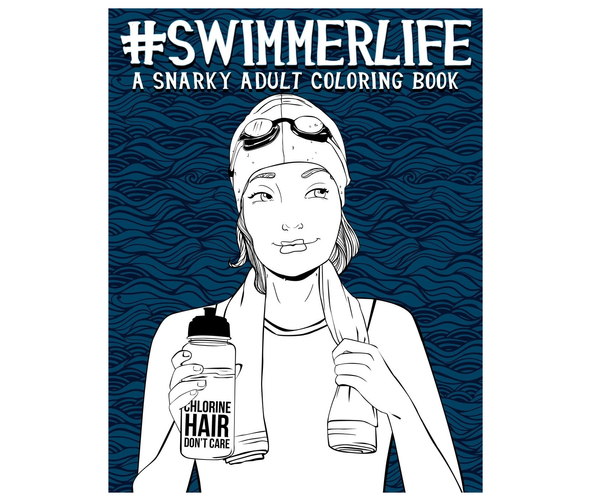 Swimmer Life: A Snarky Adult Coloring Book
