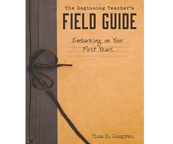 The Beginning Teacher's Field Guide