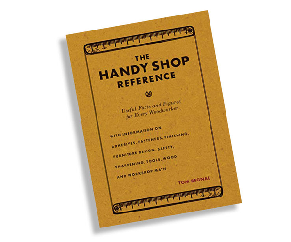 The Handy Shop Reference: Useful Facts and Figures for Every Woodworker