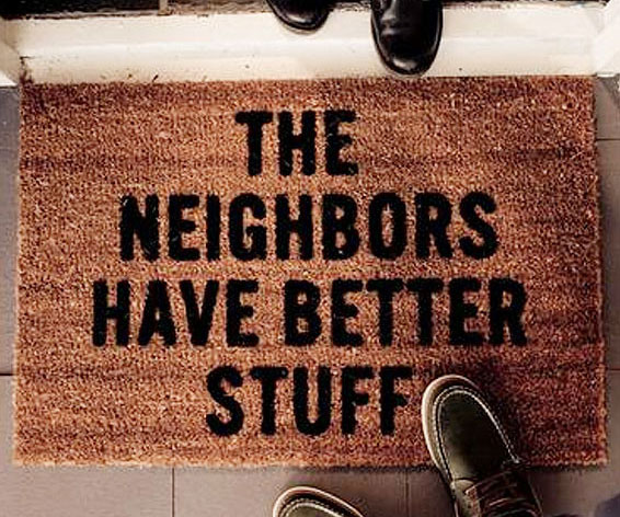 The Neighbors Have Better Stuff Mat