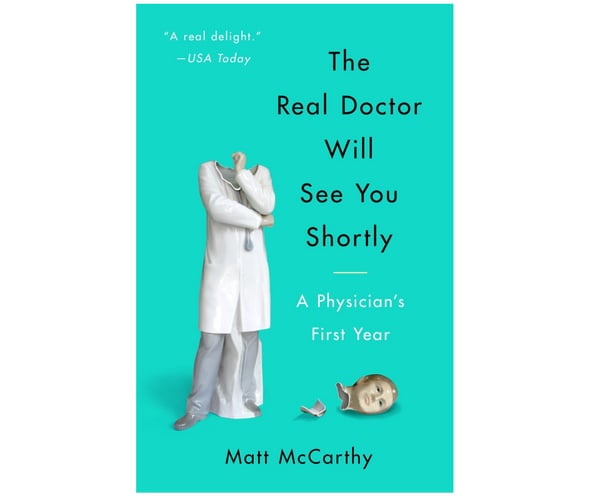 The Real Doctor Will See You Shortly: A Physician's First Year