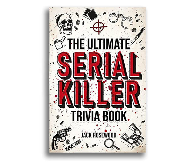 The Ultimate Serial Killer Trivia Book