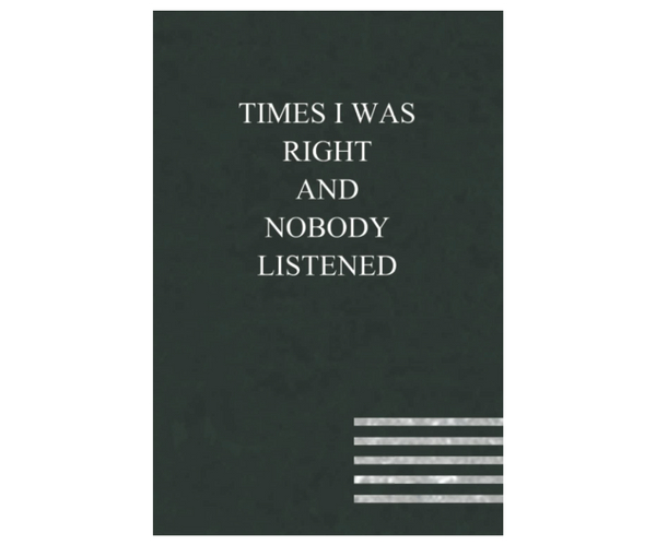 Times I Was Right and Nobody Listened Funny Journal
