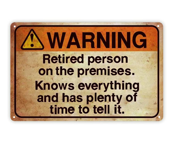 Warning! Retired Person On Premises Sign