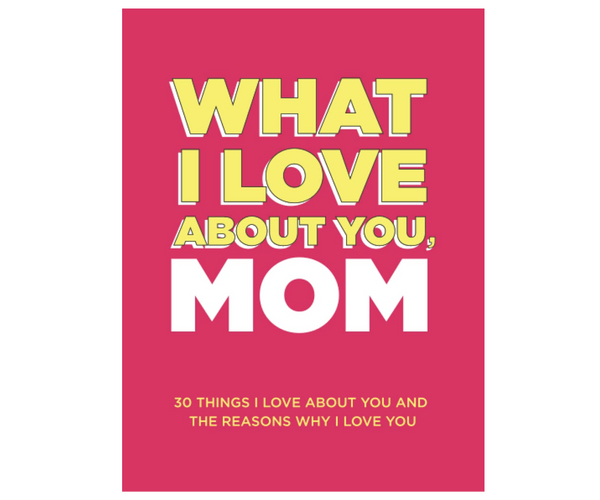 What I Love About You Mom
