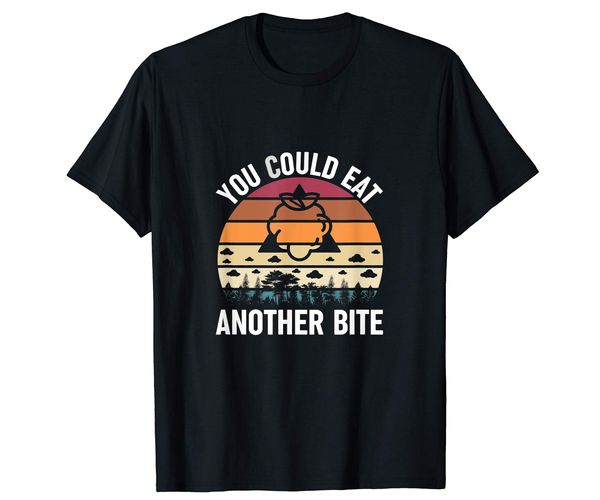 You Could Eat Another Bite Shirt